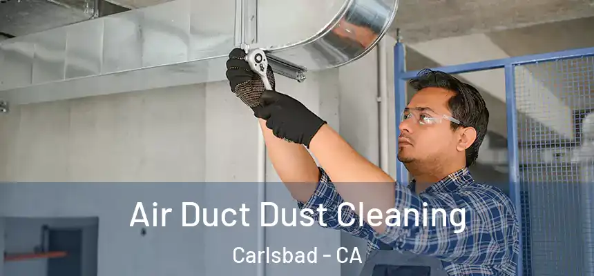 Air Duct Dust Cleaning Carlsbad - CA