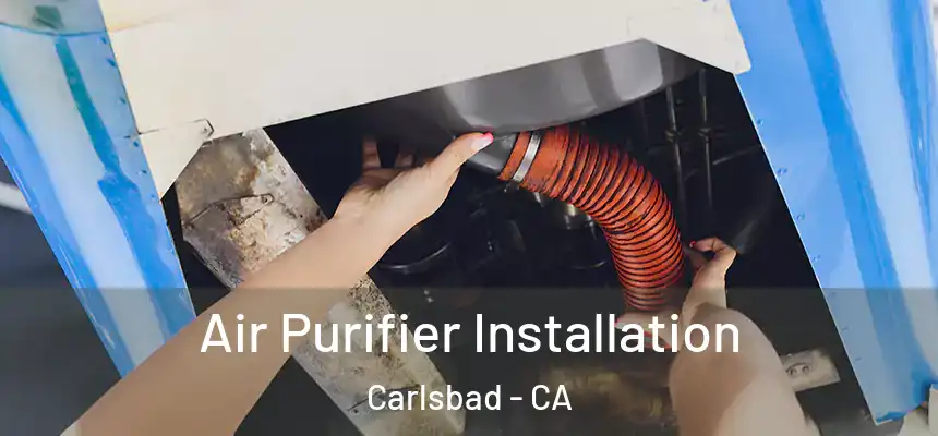  Air Purifier Installation Carlsbad - CA