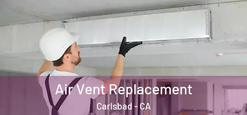  Air Vent Replacement Carlsbad - CA