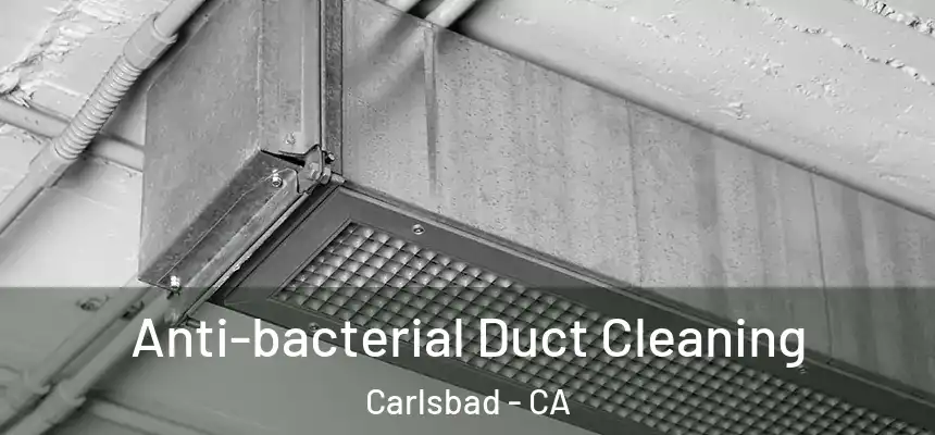 Anti-bacterial Duct Cleaning Carlsbad - CA