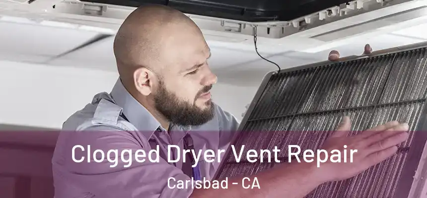  Clogged Dryer Vent Repair Carlsbad - CA