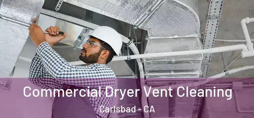 Commercial Dryer Vent Cleaning Carlsbad - CA