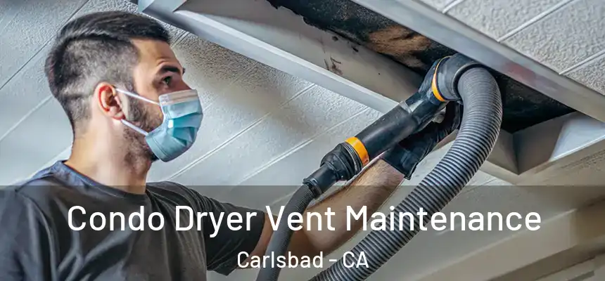  Condo Dryer Vent Maintenance Carlsbad - CA