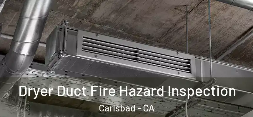 Dryer Duct Fire Hazard Inspection Carlsbad - CA