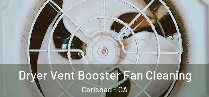  Dryer Vent Booster Fan Cleaning Carlsbad - CA