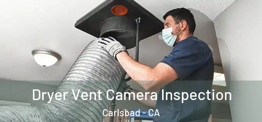 Dryer Vent Camera Inspection Carlsbad - CA