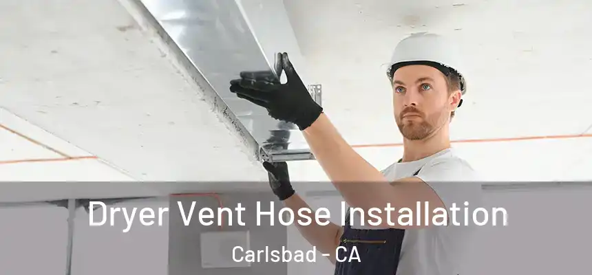 Dryer Vent Hose Installation Carlsbad - CA