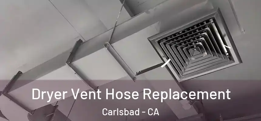 Dryer Vent Hose Replacement Carlsbad - CA