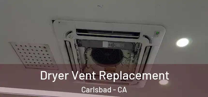 Dryer Vent Replacement Carlsbad - CA