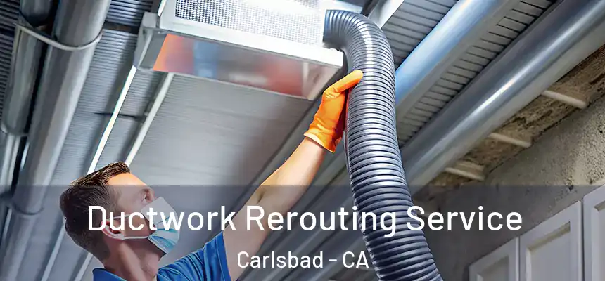  Ductwork Rerouting Service Carlsbad - CA
