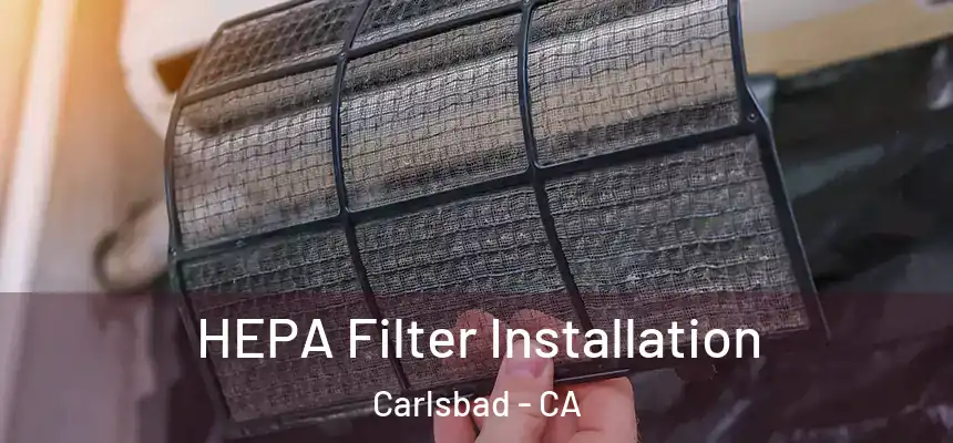 HEPA Filter Installation Carlsbad - CA