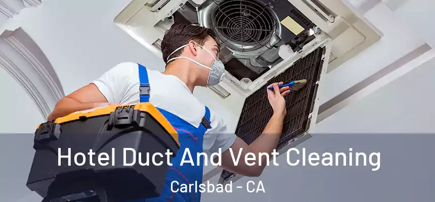Hotel Duct And Vent Cleaning Carlsbad - CA