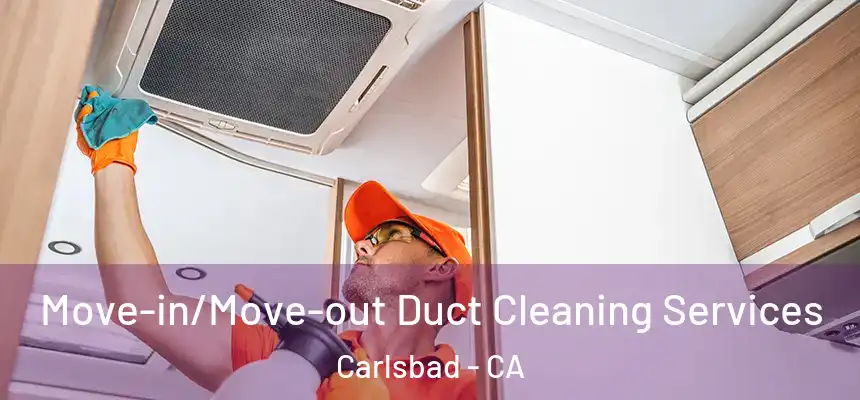  Move-in/Move-out Duct Cleaning Services Carlsbad - CA