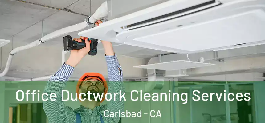  Office Ductwork Cleaning Services Carlsbad - CA