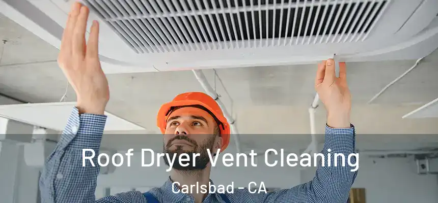 Roof Dryer Vent Cleaning Carlsbad - CA