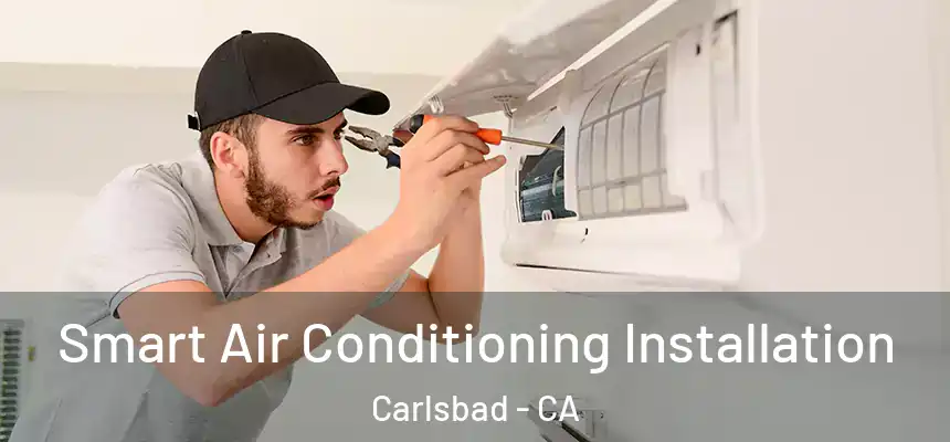 Smart Air Conditioning Installation Carlsbad - CA