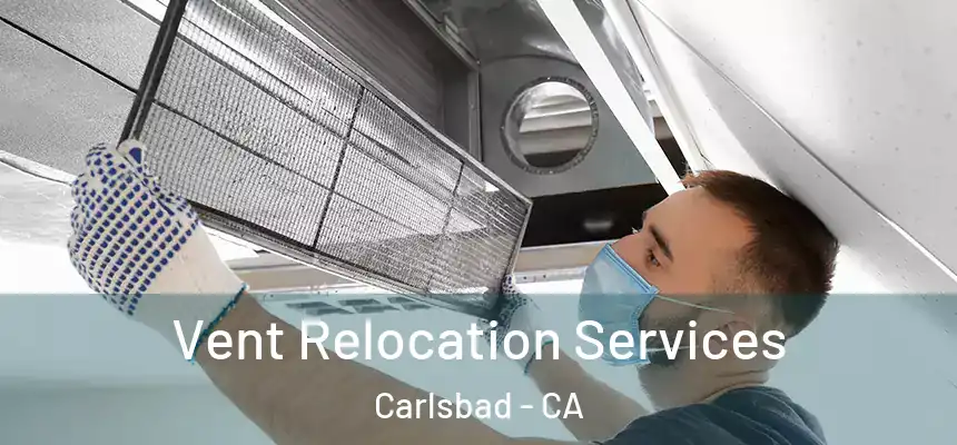  Vent Relocation Services Carlsbad - CA