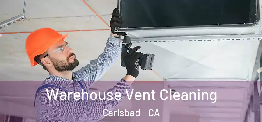 Warehouse Vent Cleaning Carlsbad - CA